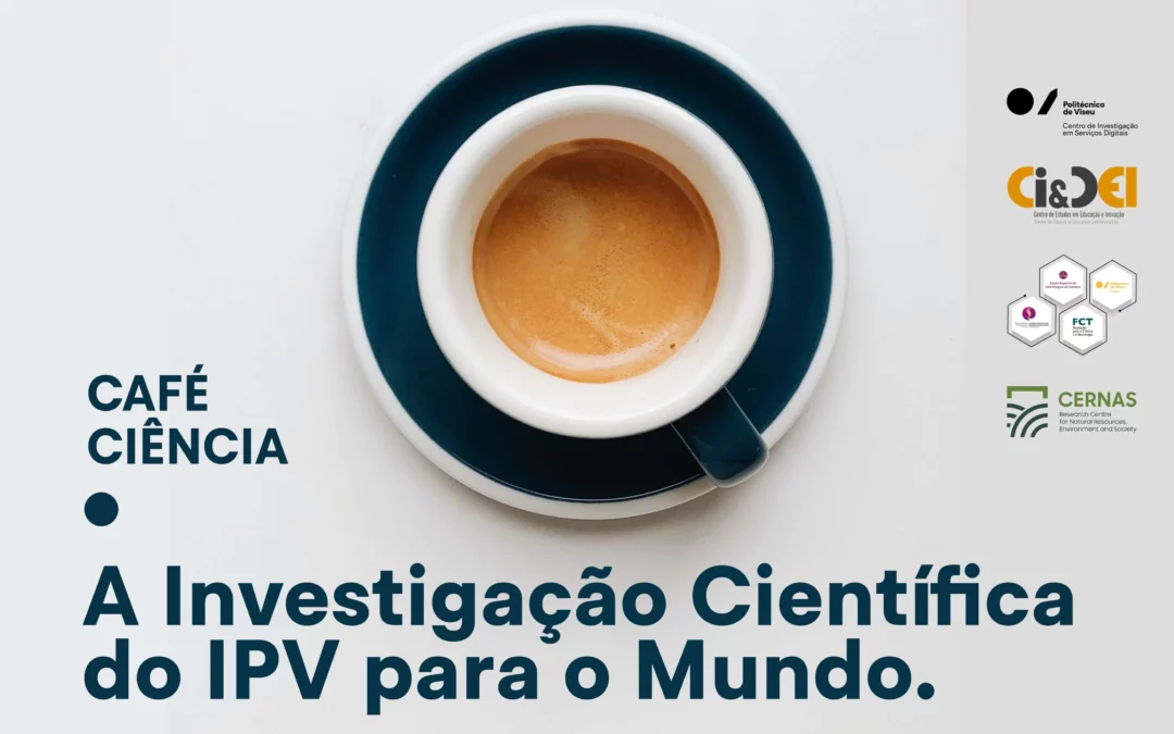 Café Ciência “A Investigação científica: do IPV para o mundo”