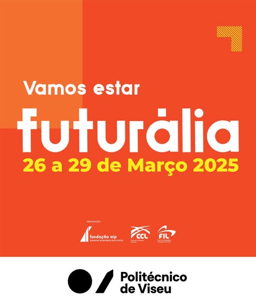 NÃO PERCAS TEMPO… VAI À FUTURÁLIA. O INSTITUTO POLITÉCNICO DE VISEU ESTÁ LÁ